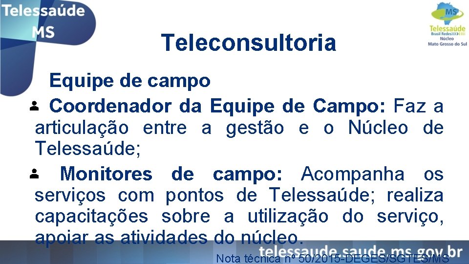 Teleconsultoria Equipe de campo Coordenador da Equipe de Campo: Faz a articulação entre a