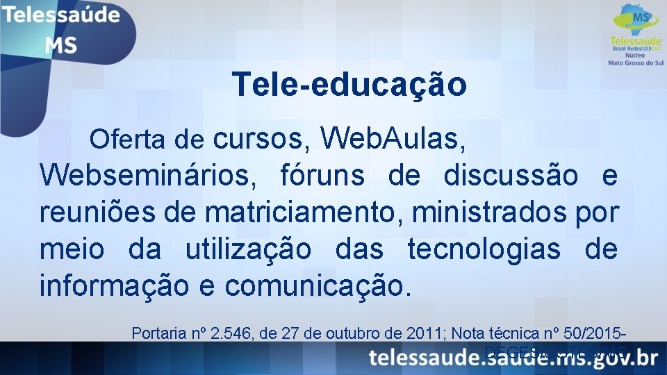 Tele-educação Oferta de cursos, Web. Aulas, Webseminários, fóruns de discussão e reuniões de matriciamento,