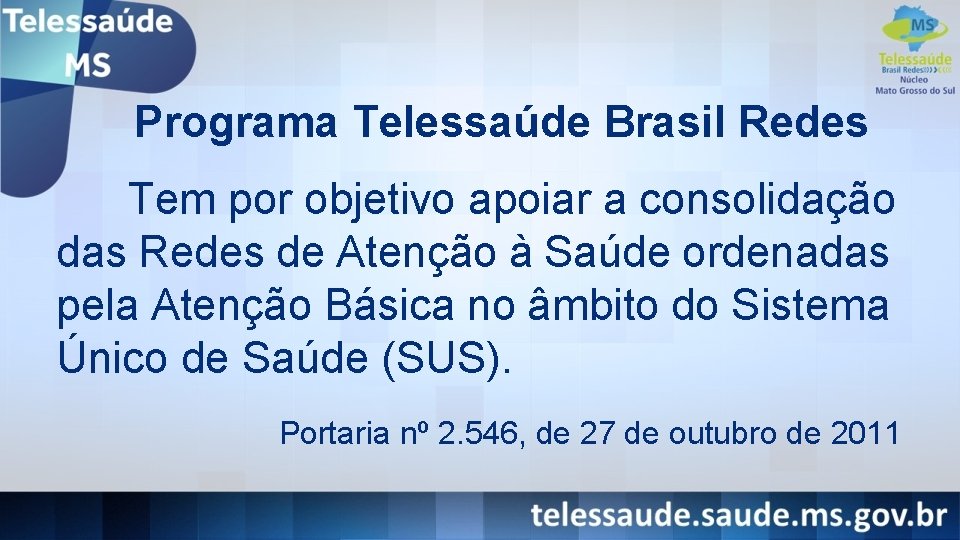 Programa Telessaúde Brasil Redes Tem por objetivo apoiar a consolidação das Redes de Atenção