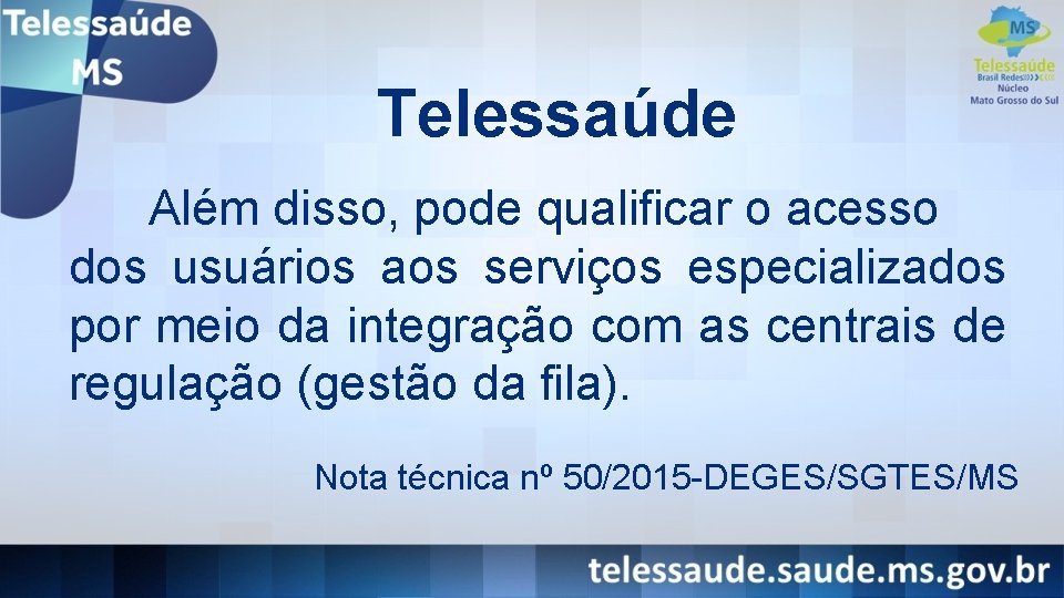 Telessaúde Além disso, pode qualificar o acesso dos usuários aos serviços especializados por meio