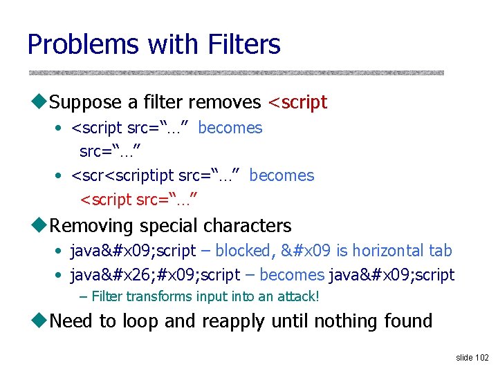 Problems with Filters u. Suppose a filter removes <script • <script src=“…” becomes src=“…”