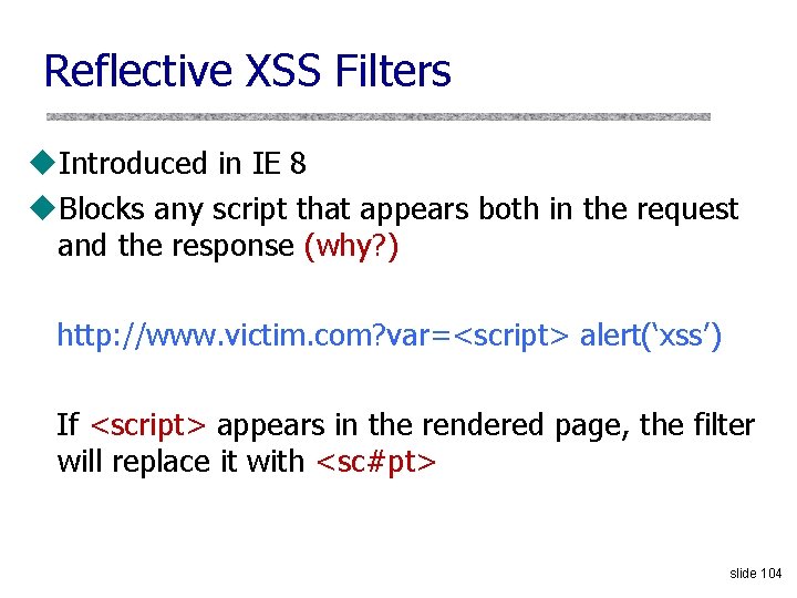 Reflective XSS Filters u. Introduced in IE 8 u. Blocks any script that appears
