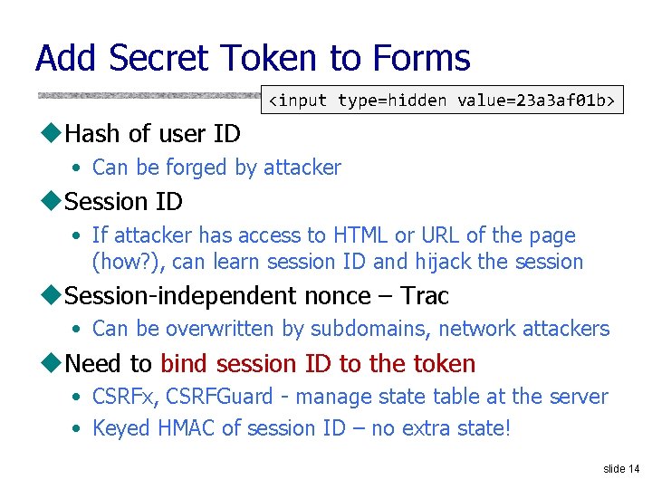 Add Secret Token to Forms <input type=hidden value=23 a 3 af 01 b> u.