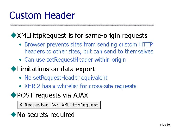Custom Header u. XMLHttp. Request is for same-origin requests • Browser prevents sites from