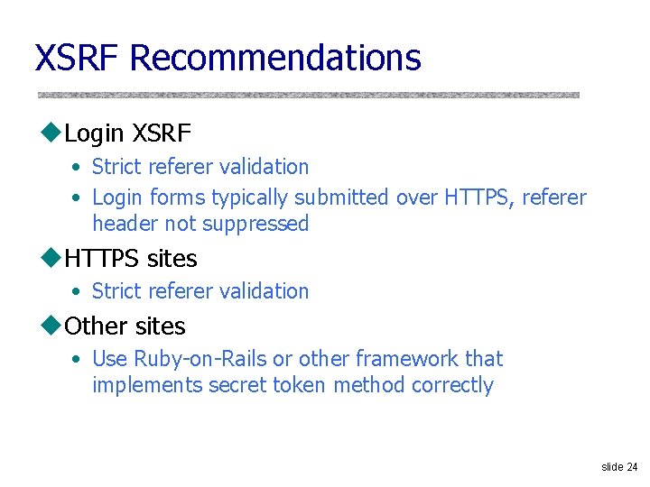 XSRF Recommendations u. Login XSRF • Strict referer validation • Login forms typically submitted