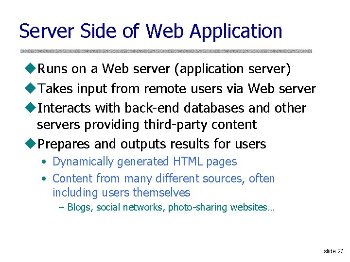 Server Side of Web Application u. Runs on a Web server (application server) u.