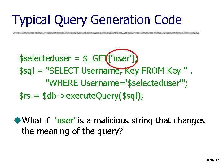 Typical Query Generation Code $selecteduser = $_GET['user']; $sql = "SELECT Username, Key FROM Key