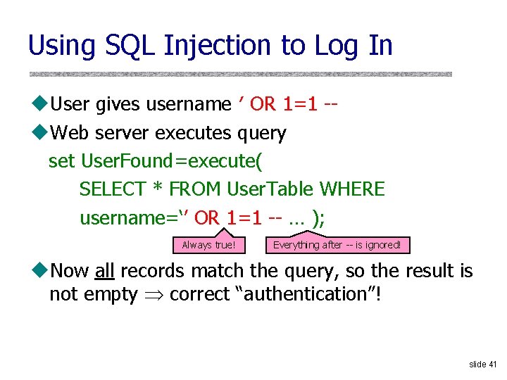 Using SQL Injection to Log In u. User gives username ′ OR 1=1 -u.