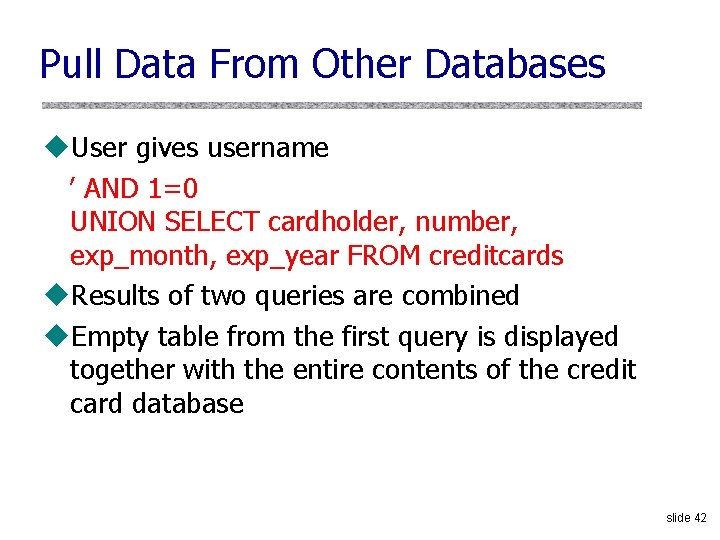 Pull Data From Other Databases u. User gives username ’ AND 1=0 UNION SELECT