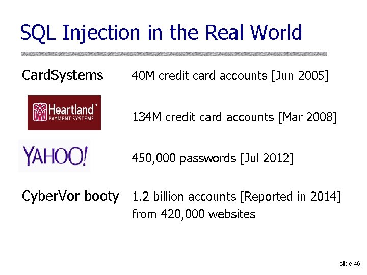 SQL Injection in the Real World Card. Systems 40 M credit card accounts [Jun