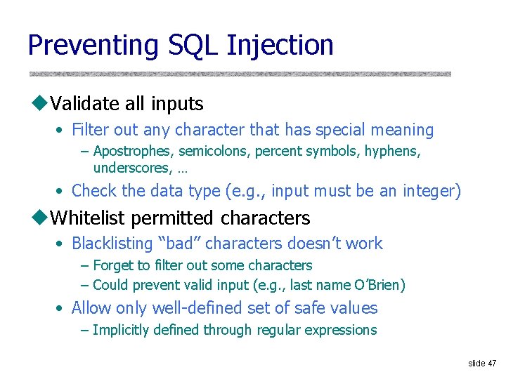 Preventing SQL Injection u. Validate all inputs • Filter out any character that has