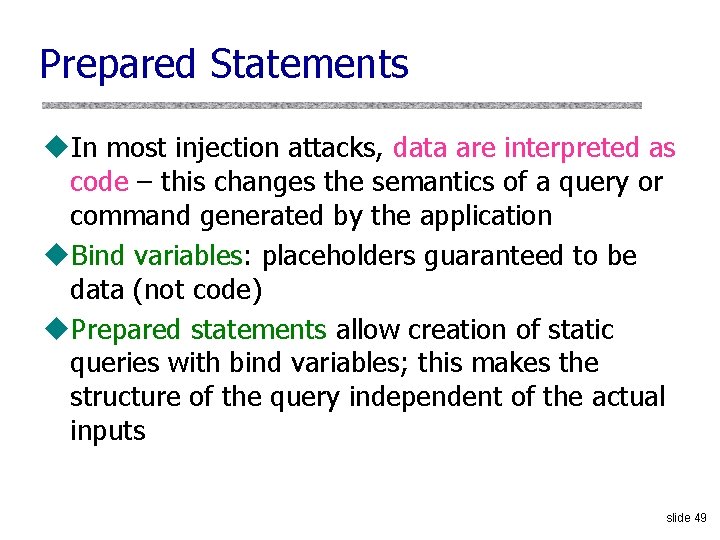 Prepared Statements u. In most injection attacks, data are interpreted as code – this