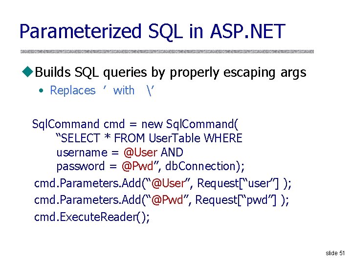 Parameterized SQL in ASP. NET u. Builds SQL queries by properly escaping args •
