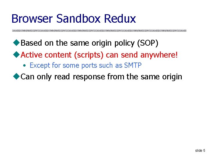 Browser Sandbox Redux u. Based on the same origin policy (SOP) u. Active content