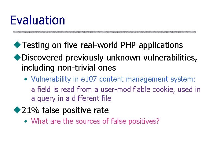 Evaluation u. Testing on five real-world PHP applications u. Discovered previously unknown vulnerabilities, including