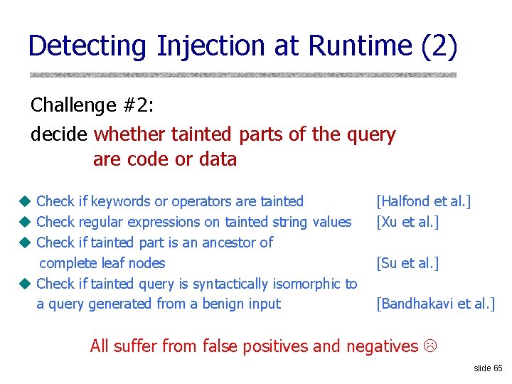 Detecting Injection at Runtime (2) Challenge #2: decide whether tainted parts of the query