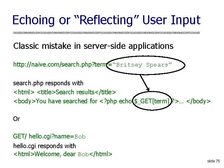 Echoing or “Reflecting” User Input Classic mistake in server-side applications http: //naive. com/search. php?