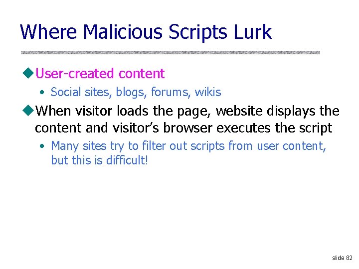 Where Malicious Scripts Lurk u. User-created content • Social sites, blogs, forums, wikis u.