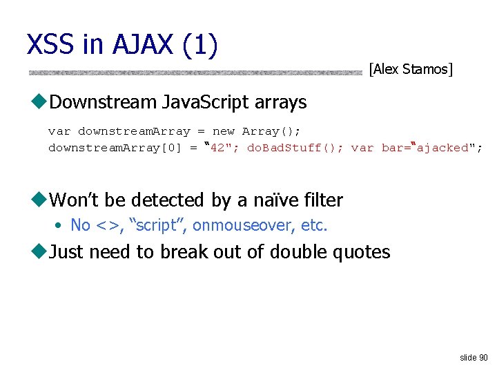 XSS in AJAX (1) [Alex Stamos] u. Downstream Java. Script arrays var downstream. Array