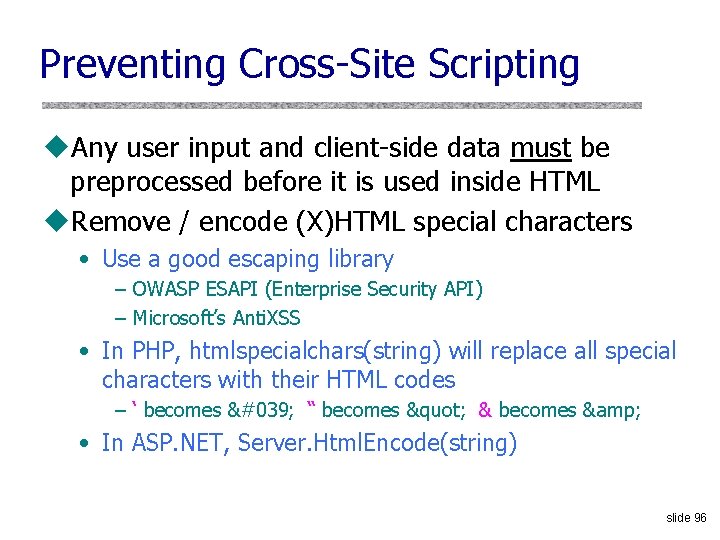 Preventing Cross-Site Scripting u. Any user input and client-side data must be preprocessed before