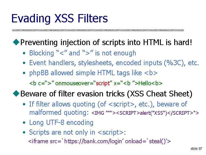 Evading XSS Filters u. Preventing injection of scripts into HTML is hard! • Blocking