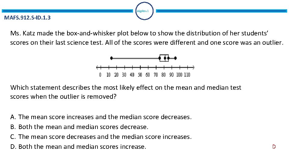 Algebra 1 MAFS. 912. S-ID. 1. 3 Ms. Katz made the box-and-whisker plot below