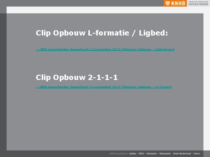 Clip Opbouw L-formatie / Ligbed: . . RKB Gevorderden Amersfoort 21 november 2012FilmpjesOpbouw -