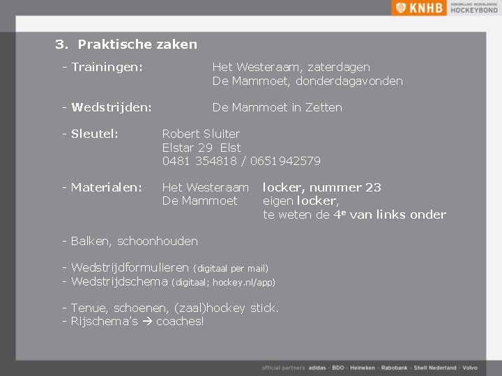 3. Praktische zaken - Trainingen: Het Westeraam, zaterdagen De Mammoet, donderdagavonden - Wedstrijden: De