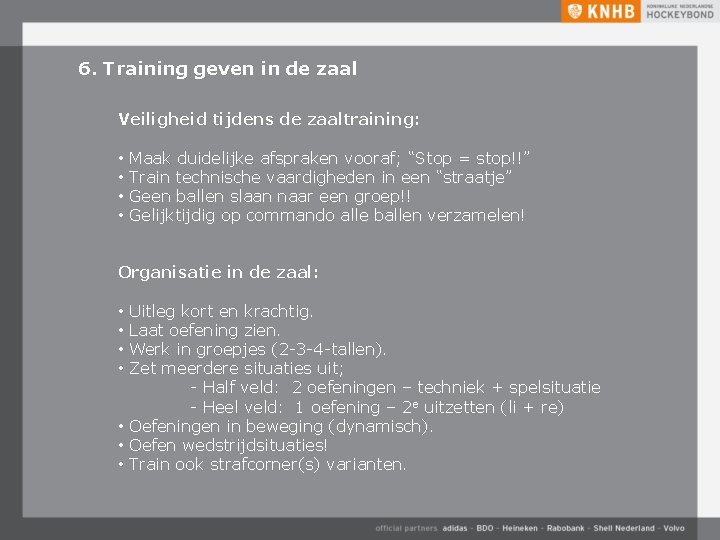 6. Training geven in de zaal Veiligheid tijdens de zaaltraining: • Maak duidelijke afspraken