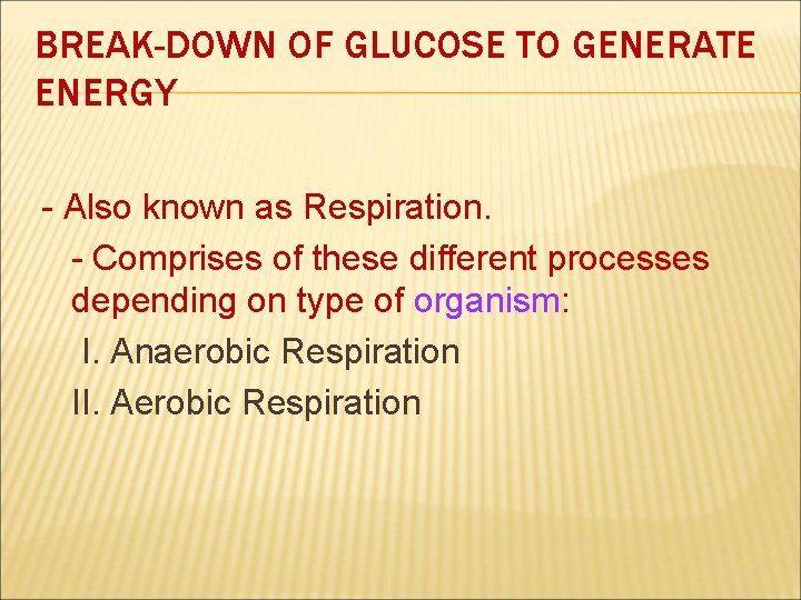 BREAK-DOWN OF GLUCOSE TO GENERATE ENERGY - Also known as Respiration. - Comprises of