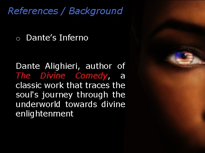 References / Background o Dante’s Inferno Dante Alighieri, author of The Divine Comedy, a