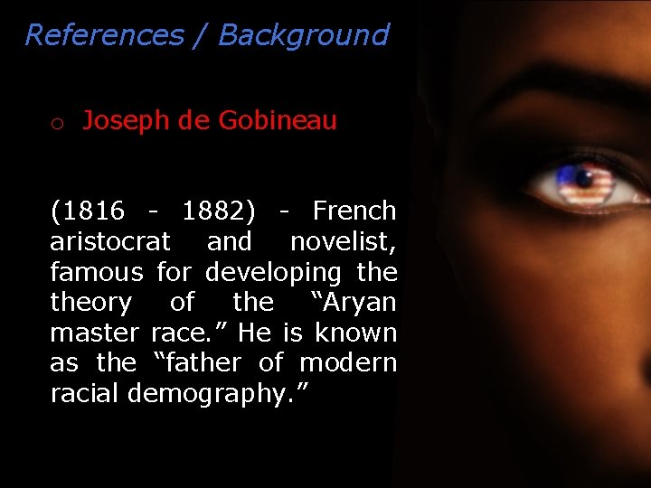 References / Background o Joseph de Gobineau (1816 - 1882) - French aristocrat and