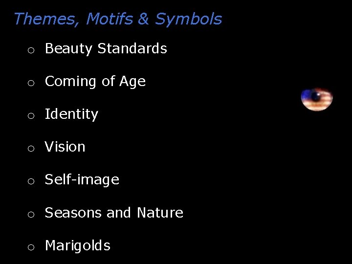 Themes, Motifs & Symbols o Beauty Standards o Coming of Age o Identity o