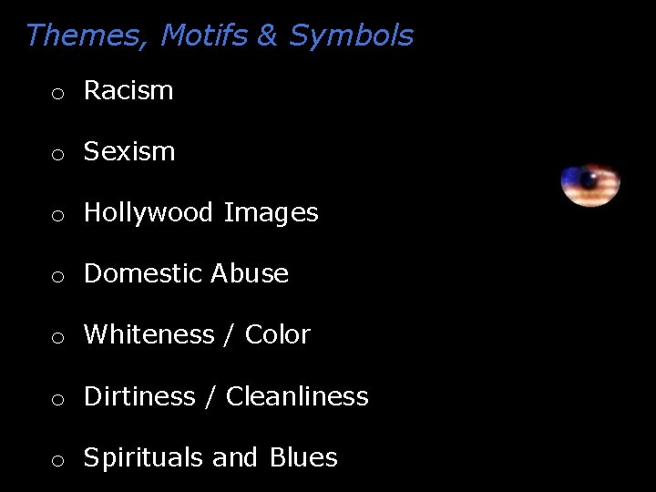 Themes, Motifs & Symbols o Racism o Sexism o Hollywood Images o Domestic Abuse