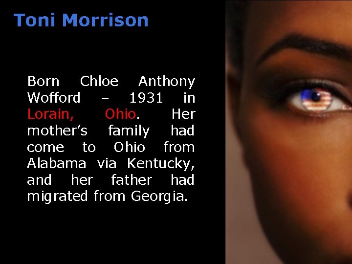 Toni Morrison Born Chloe Anthony Wofford – 1931 in Lorain, Ohio. Her mother’s family