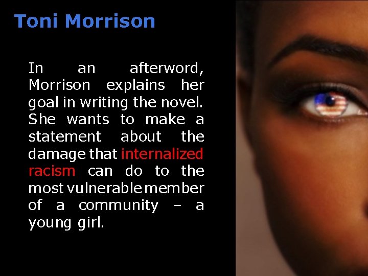 Toni Morrison In an afterword, Morrison explains her goal in writing the novel. She