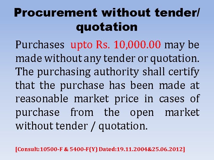 Procurement without tender/ quotation Purchases upto Rs. 10, 000. 00 may be made without