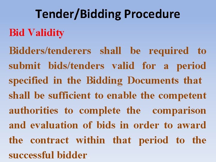 Tender/Bidding Procedure Bid Validity Bidders/tenderers shall be required to submit bids/tenders valid for a