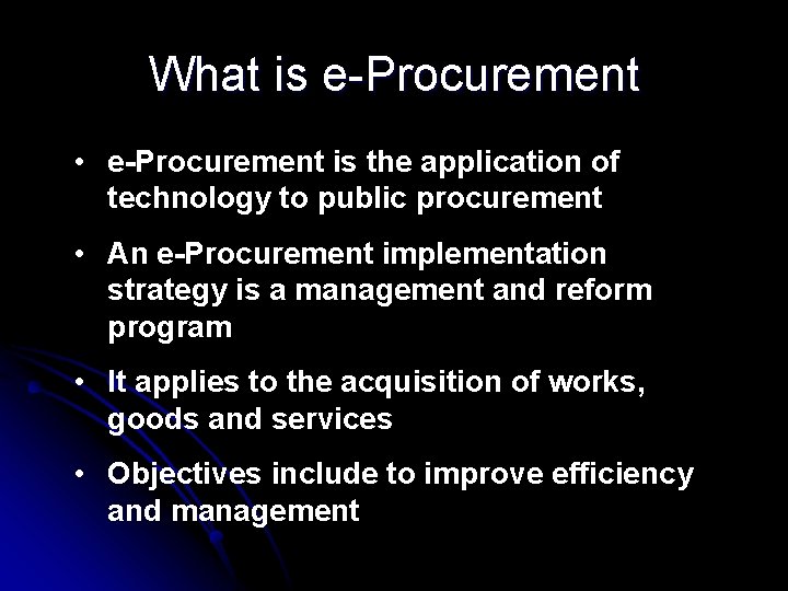 What is e-Procurement • e-Procurement is the application of technology to public procurement •