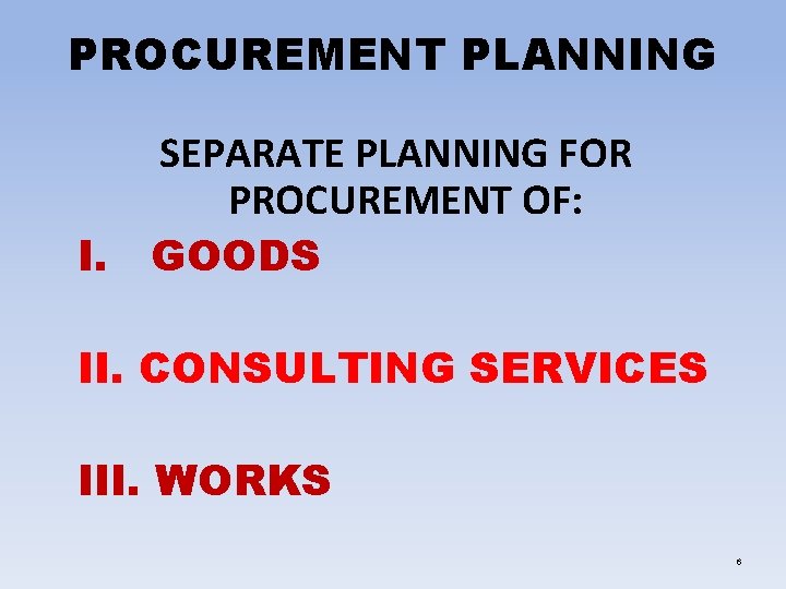 PROCUREMENT PLANNING SEPARATE PLANNING FOR PROCUREMENT OF: I. GOODS II. CONSULTING SERVICES III. WORKS