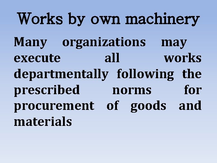 Works by own machinery Many organizations may execute all works departmentally following the prescribed