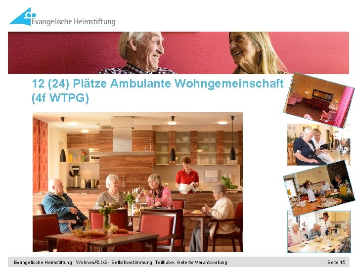 12 (24) Plätze Ambulante Wohngemeinschaft (4 f WTPG) Evangelische Heimstiftung Wohnen. PLUS - Selbstbestimmung.