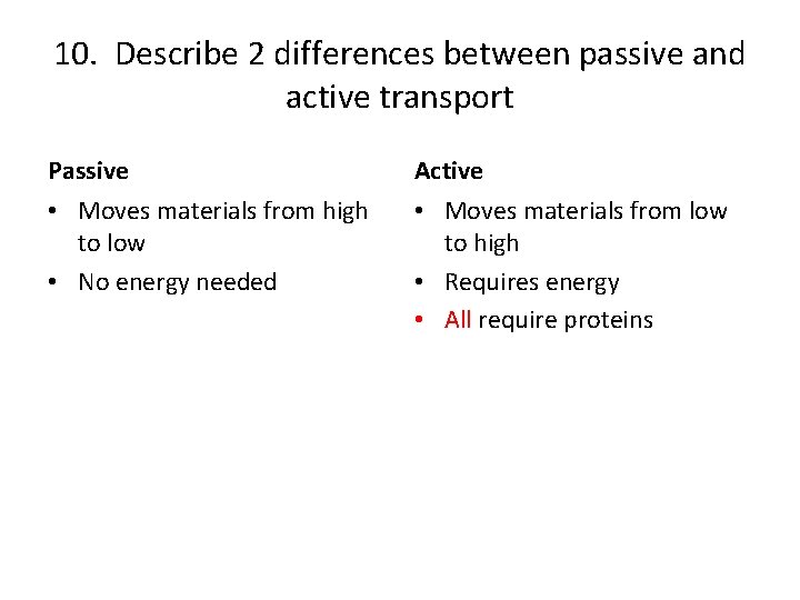 10. Describe 2 differences between passive and active transport Passive Active • Moves materials
