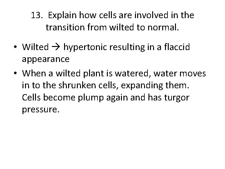 13. Explain how cells are involved in the transition from wilted to normal. •
