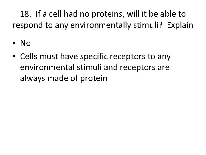 18. If a cell had no proteins, will it be able to respond to