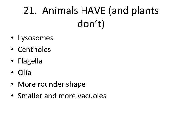 21. Animals HAVE (and plants don’t) • • • Lysosomes Centrioles Flagella Cilia More