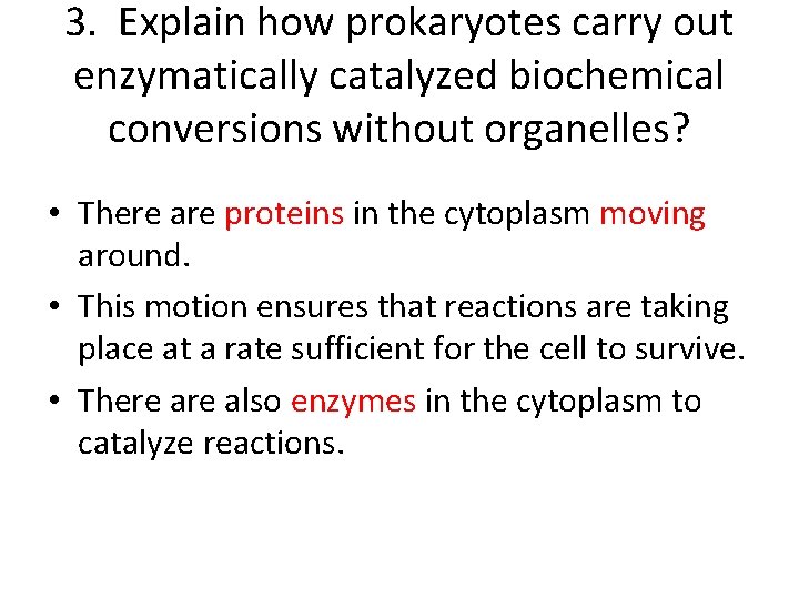3. Explain how prokaryotes carry out enzymatically catalyzed biochemical conversions without organelles? • There