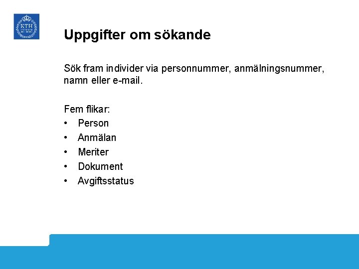 Uppgifter om sökande Sök fram individer via personnummer, anmälningsnummer, namn eller e-mail. Fem flikar: