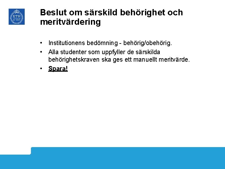 Beslut om särskild behörighet och meritvärdering • Institutionens bedömning - behörig/obehörig. • Alla studenter